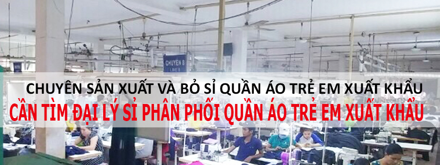 XƯỞNG MAY QUẦN ÁO TRẺ EM XUẤT KHẨU GIÁ SỈ VECO CẦN TÌM ĐẠI LÝ SỈ PHÂN PHỐI QUẦN ÁO TRẺ EM